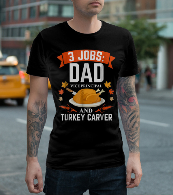 3 Jobs Dad Vice Principal And Turkey Carver T-Shirt