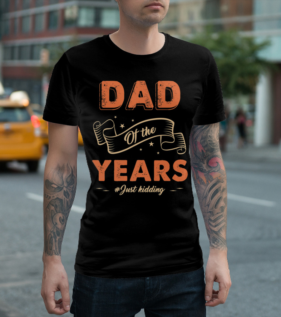 Dad Of The Years #Just Kidding Fathers Day Funny Family T-Shirt