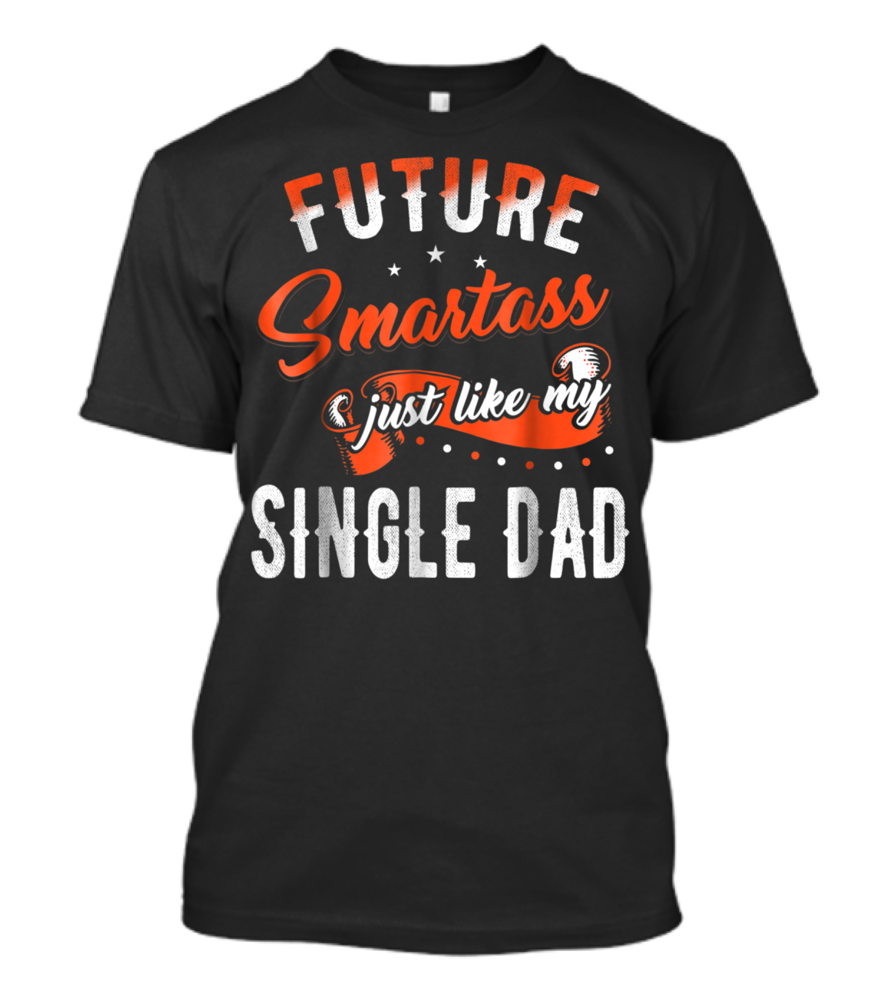 Future Smartass Just Like My Single Dad Fathers Day T-Shirt