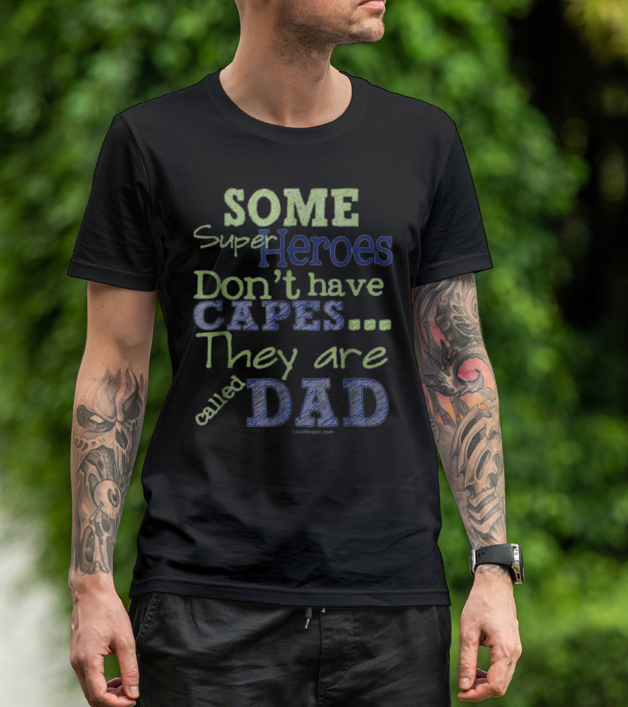 Some Super Heroes Don't Have Capes They Are Called Dad T-Shirt