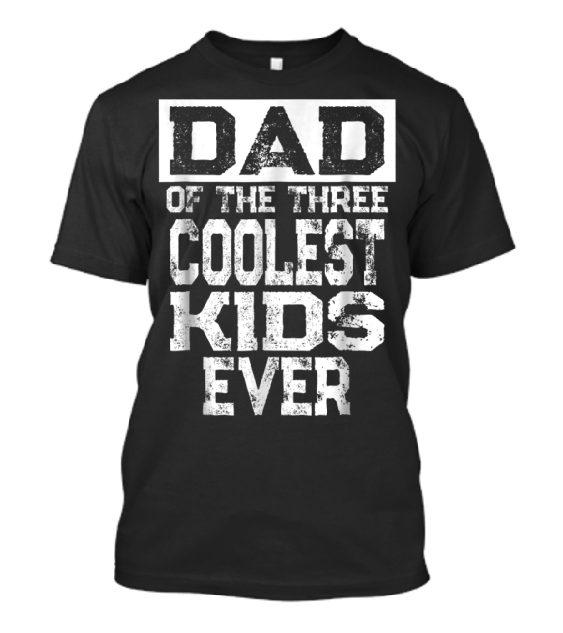 DAD OF THE THREE COOLEST KIDS EVER T-Shirt