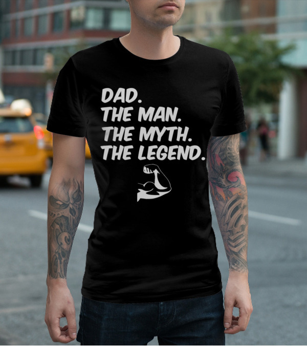 Dad The Man The Myth The Legend Flexed Muscle T-Shirt