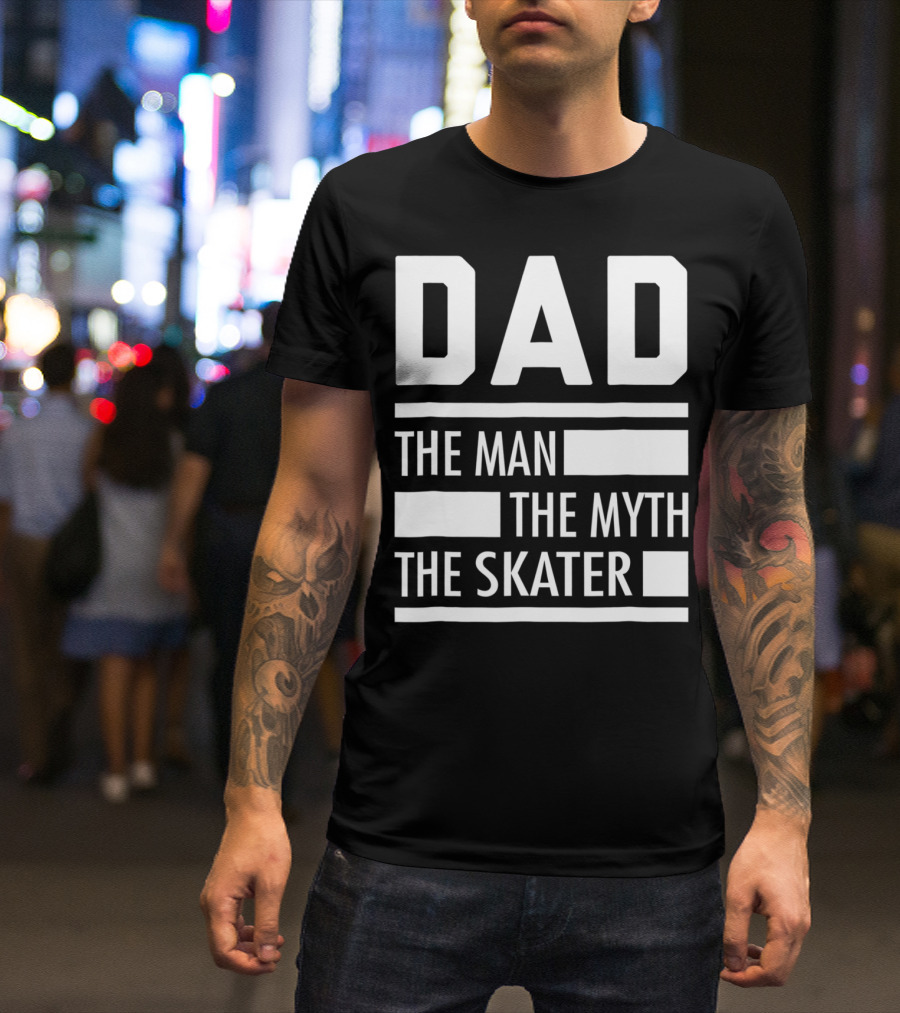 DAD THE MAN THE MYTH THE SKATER For Skaters93 T-Shirt