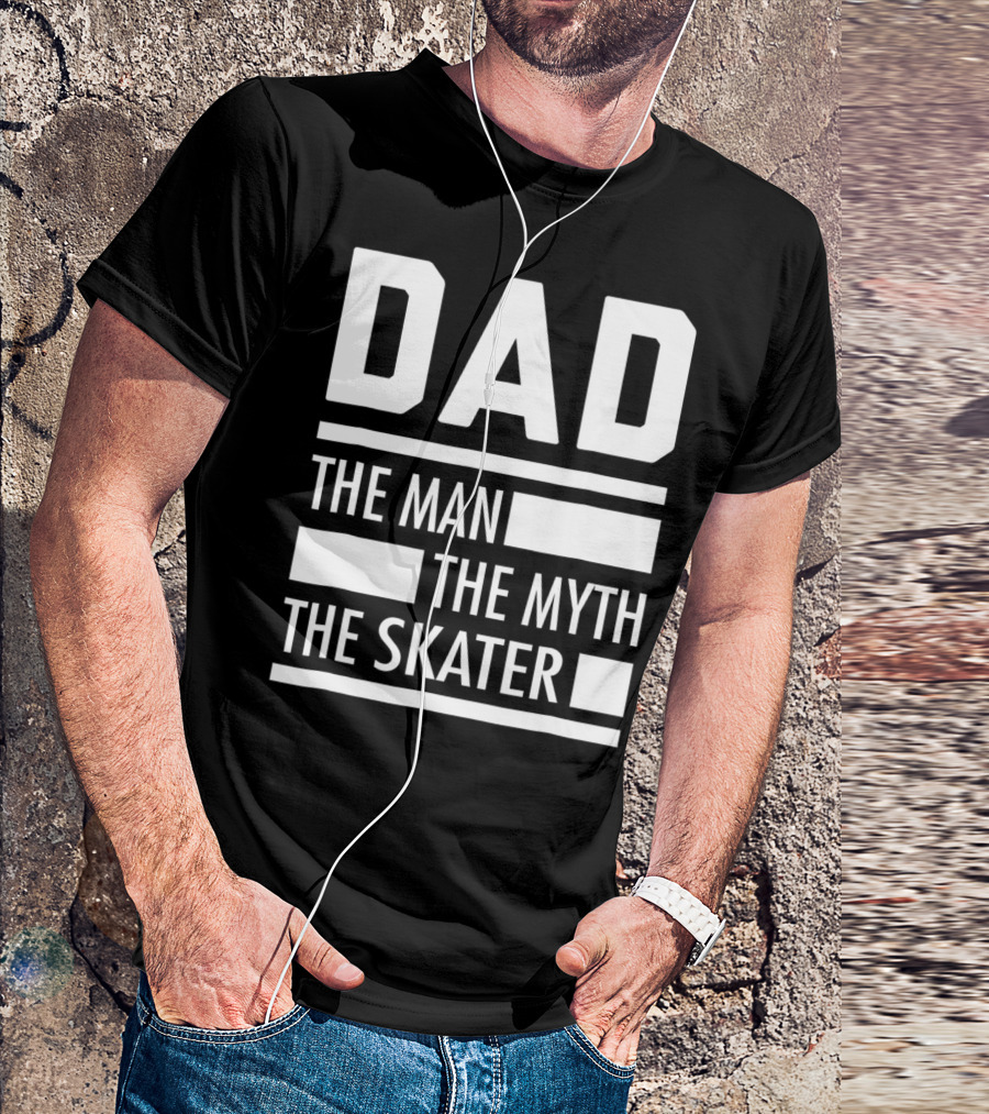 DAD THE MAN THE MYTH THE SKATER For Skaters93 T-Shirt