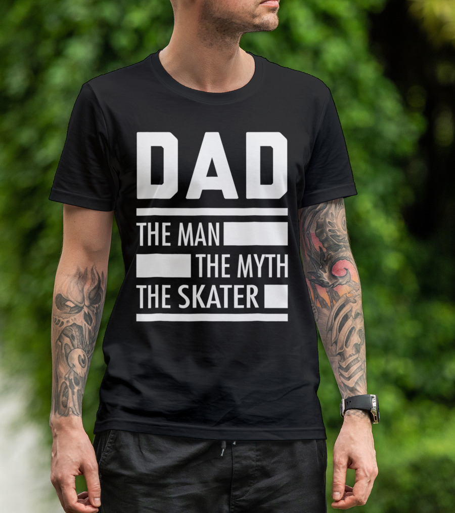 DAD THE MAN THE MYTH THE SKATER For Skaters93 T-Shirt