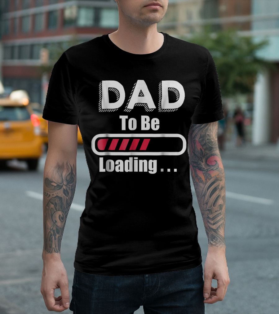 Dad To Be Loading First Time Dad Funny Dad Progress Bar T-Shirt