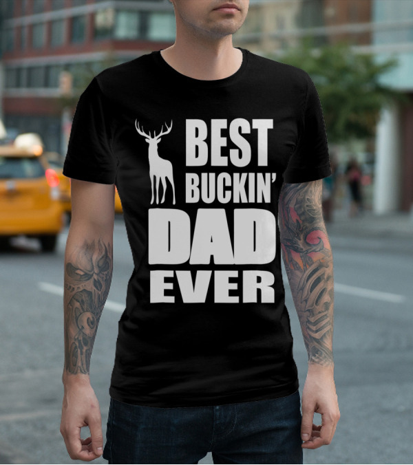 Best Buckin' Dad Ever Deer Hunting Enthusiast T-Shirt