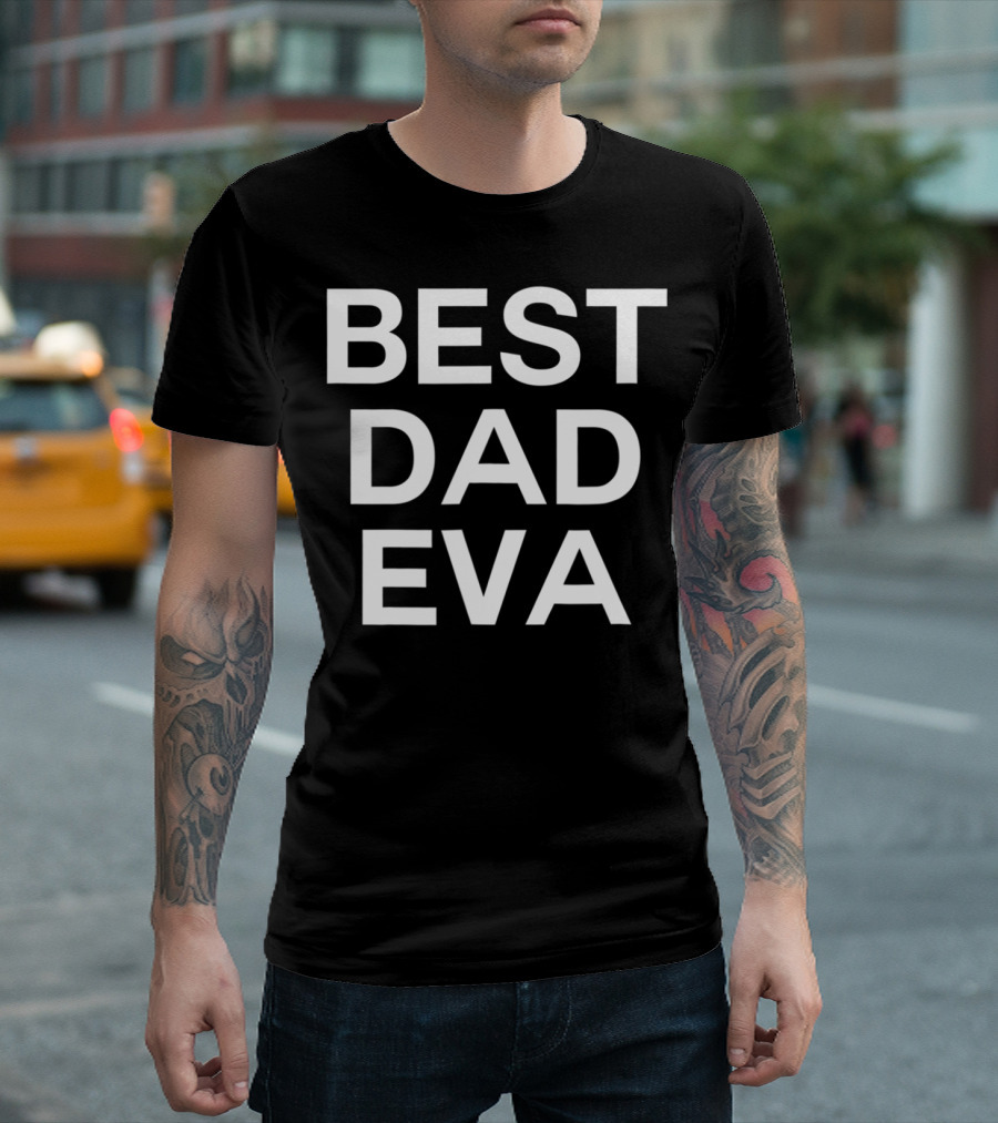 BEST DAD EVA T-Shirt
