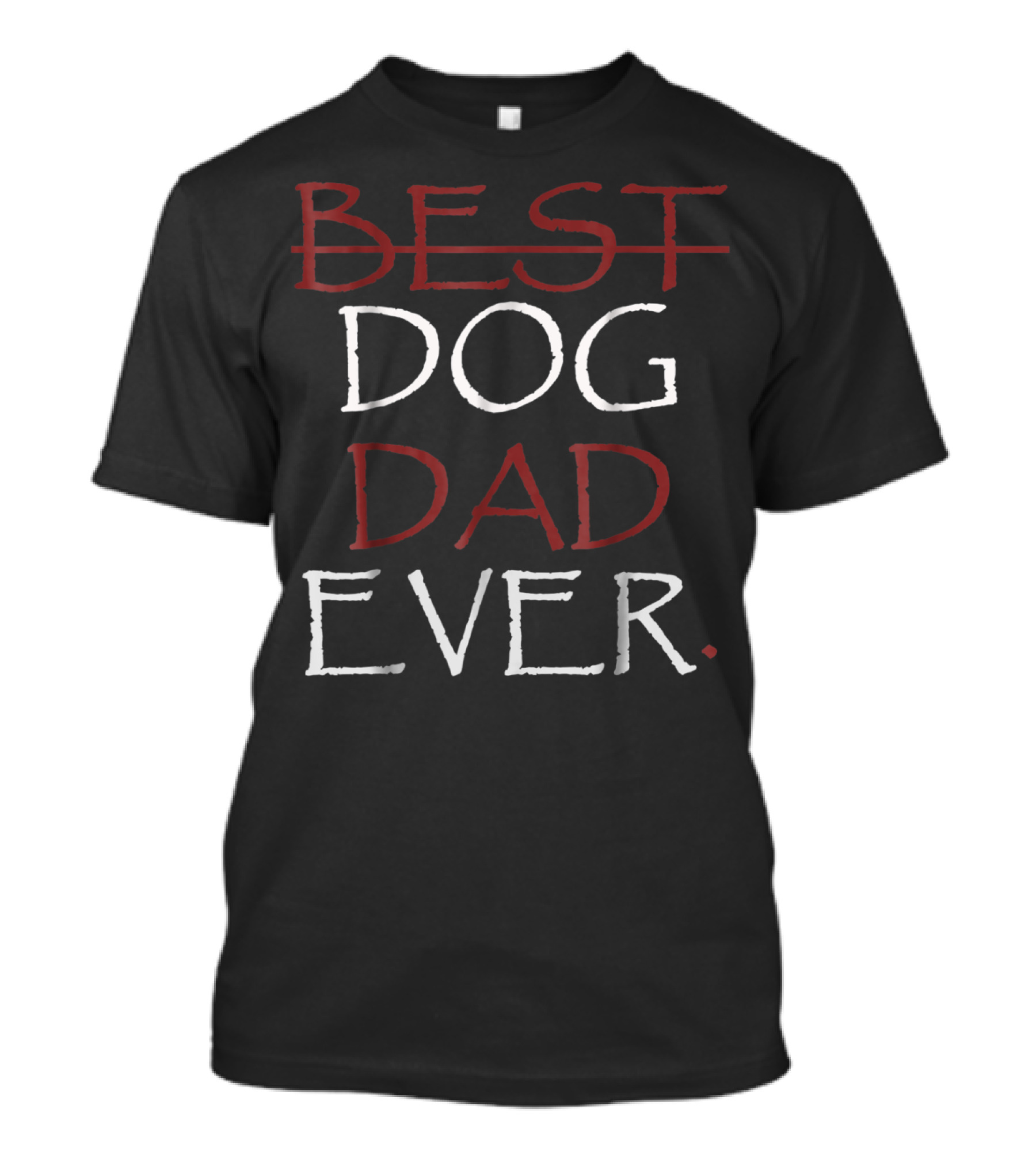 Best Dog Dad Ever Best Of The Father T-Shirt