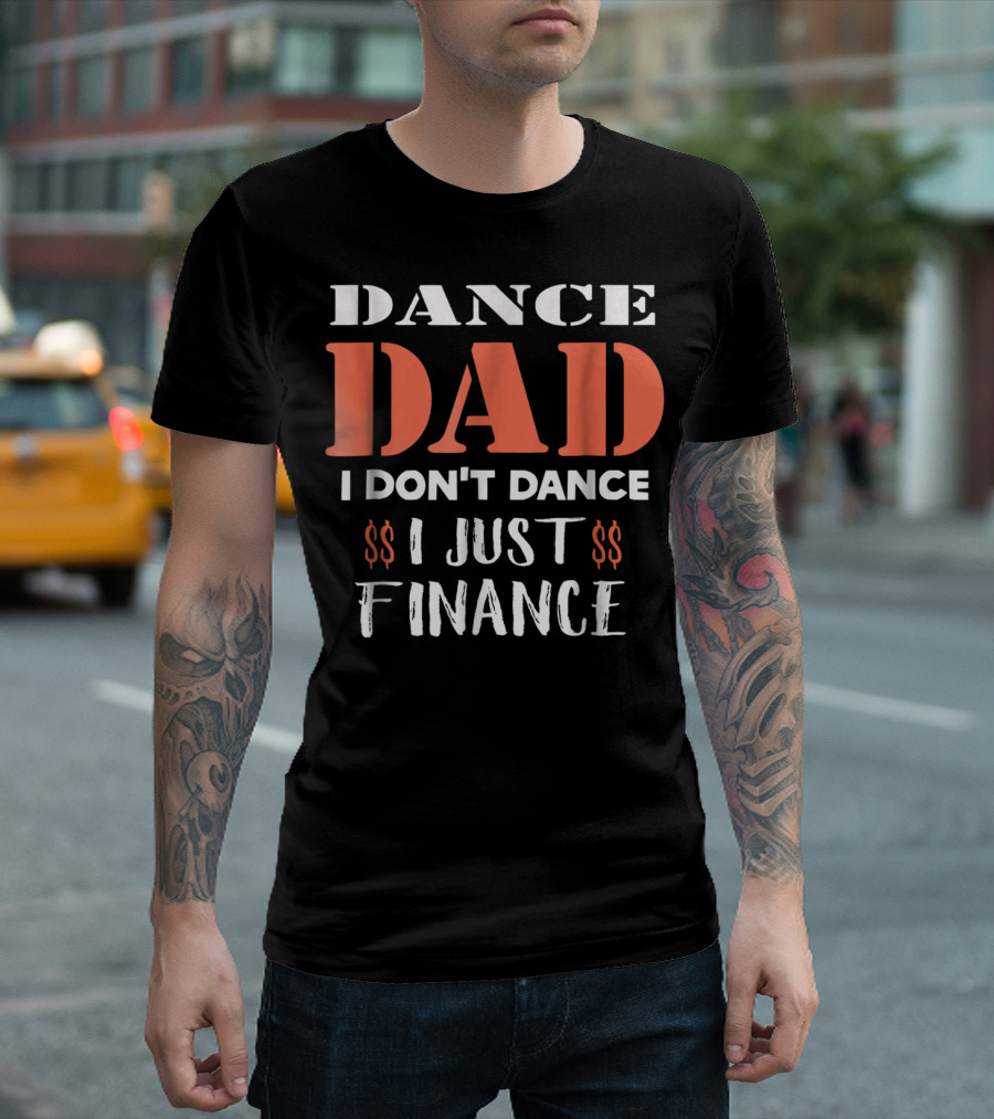 Dance Dad I Don't Dance I Just Finance Funny Birthday Definition T-Shirt