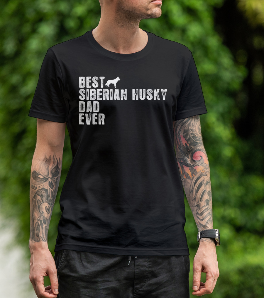 BEST SIBERIAN HUSKY DAD EVER SIBERIAN HUSKY T-Shirt