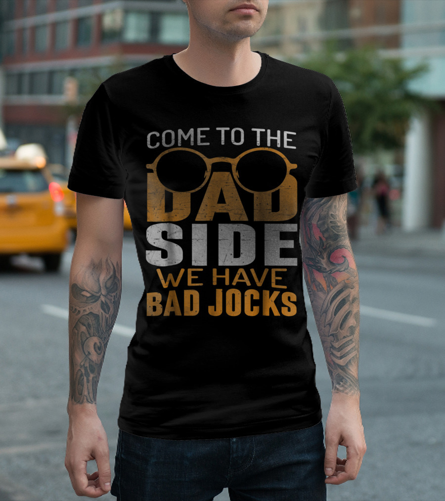 Come to the Dad Side We Have Bad Jocks Vintage Dad Glasses T-Shirt