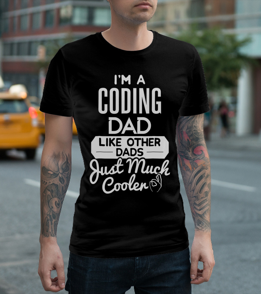 I'm a Coding Dad Like Other Dads Just Much Cooler T-Shirt