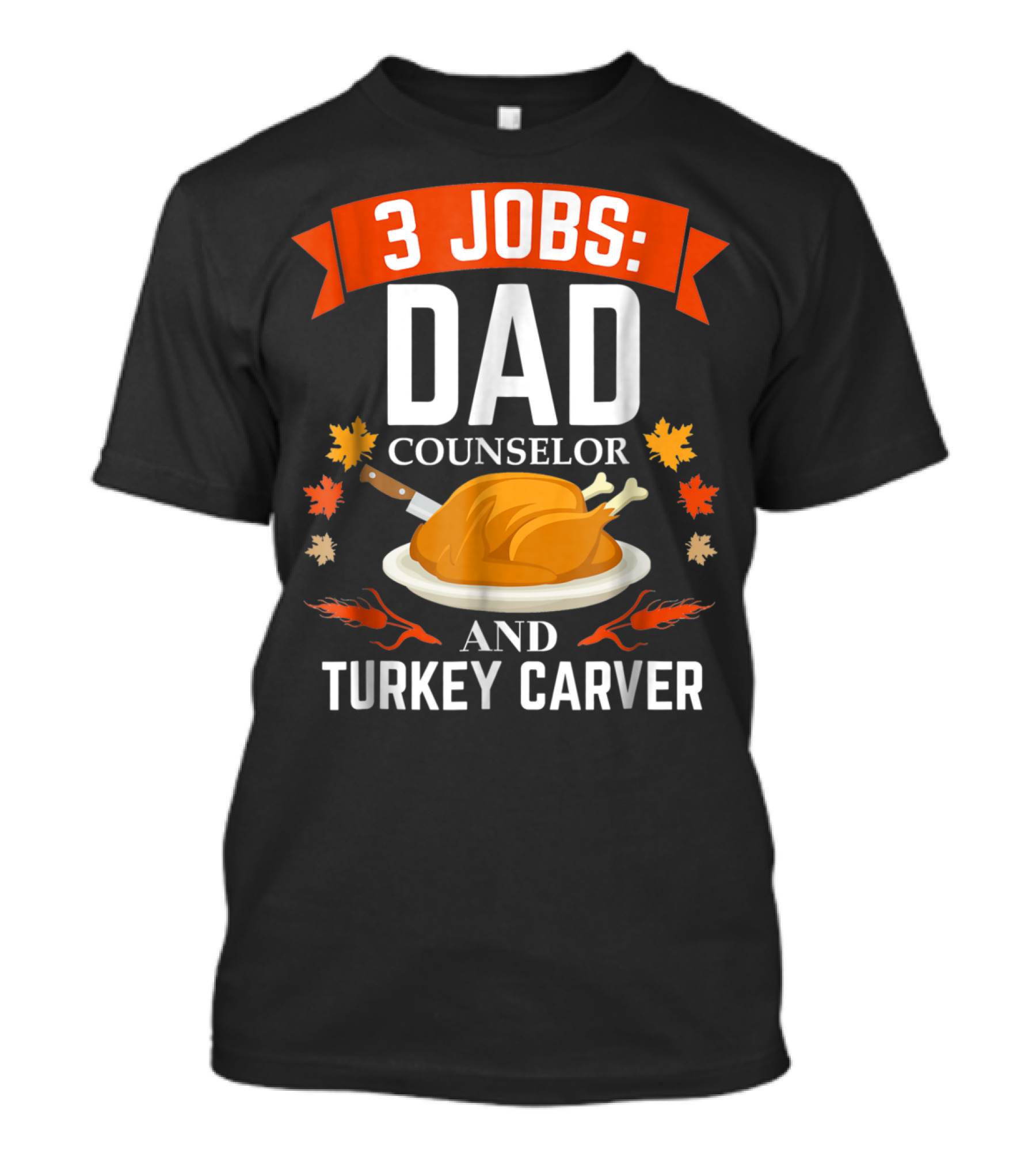 3 Jobs Dad Counselor And Turkey Carver T-Shirt