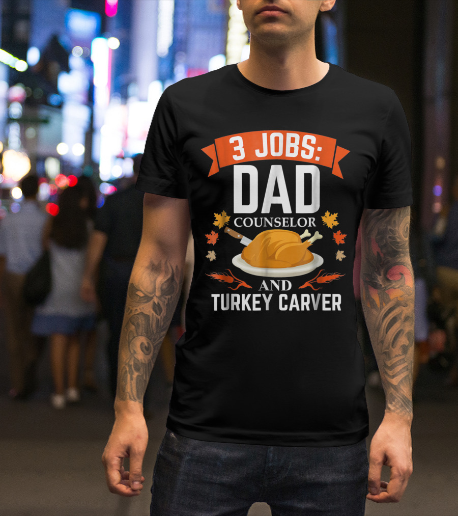 3 Jobs Dad Counselor And Turkey Carver T-Shirt