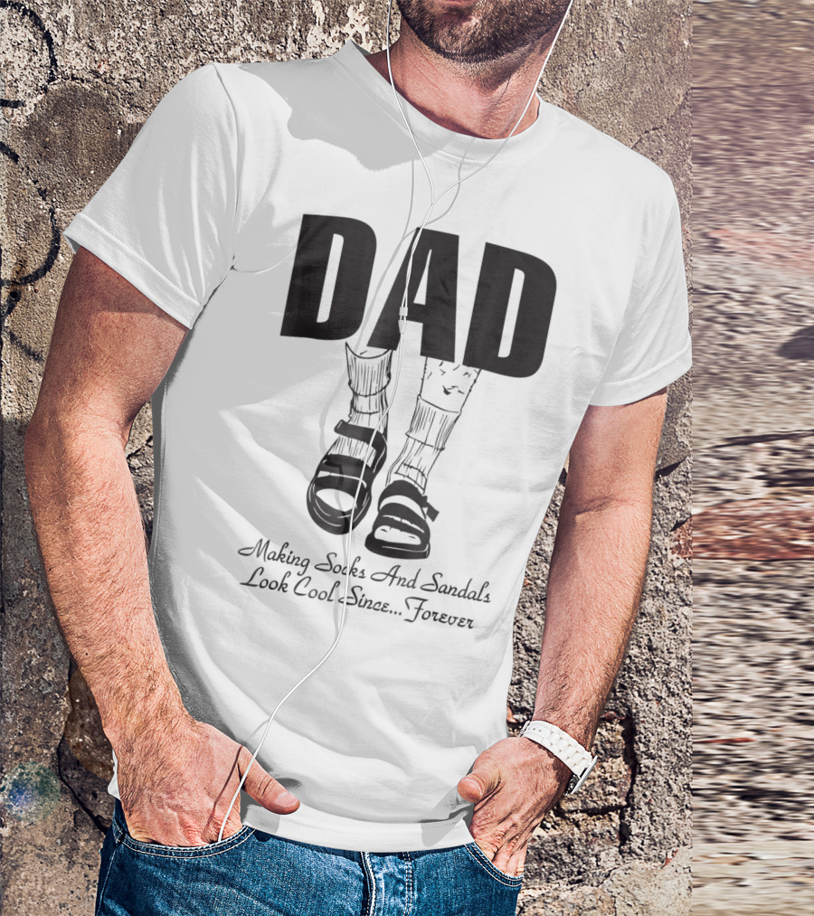 Dad Making Socks And Sandals Look Cool Since Forever Tees48 T-Shirt