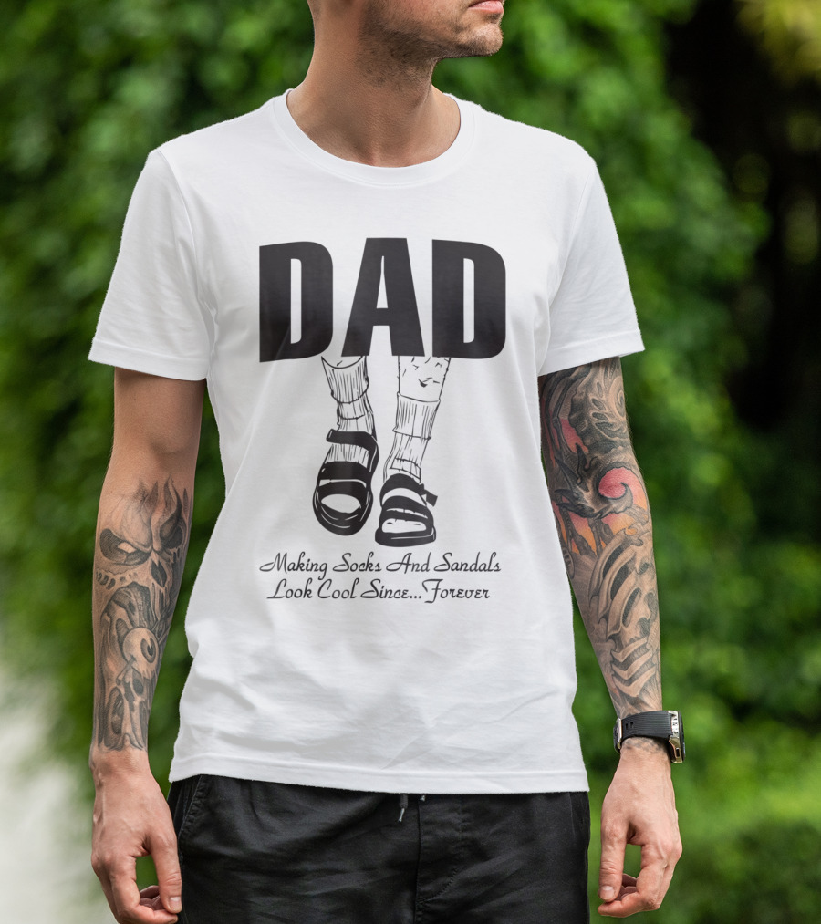 Dad Making Socks And Sandals Look Cool Since Forever Tees48 T-Shirt