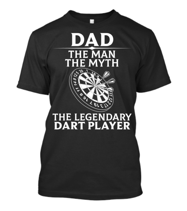 Dad The Man The Myth The Legendary Dart Player T-Shirt