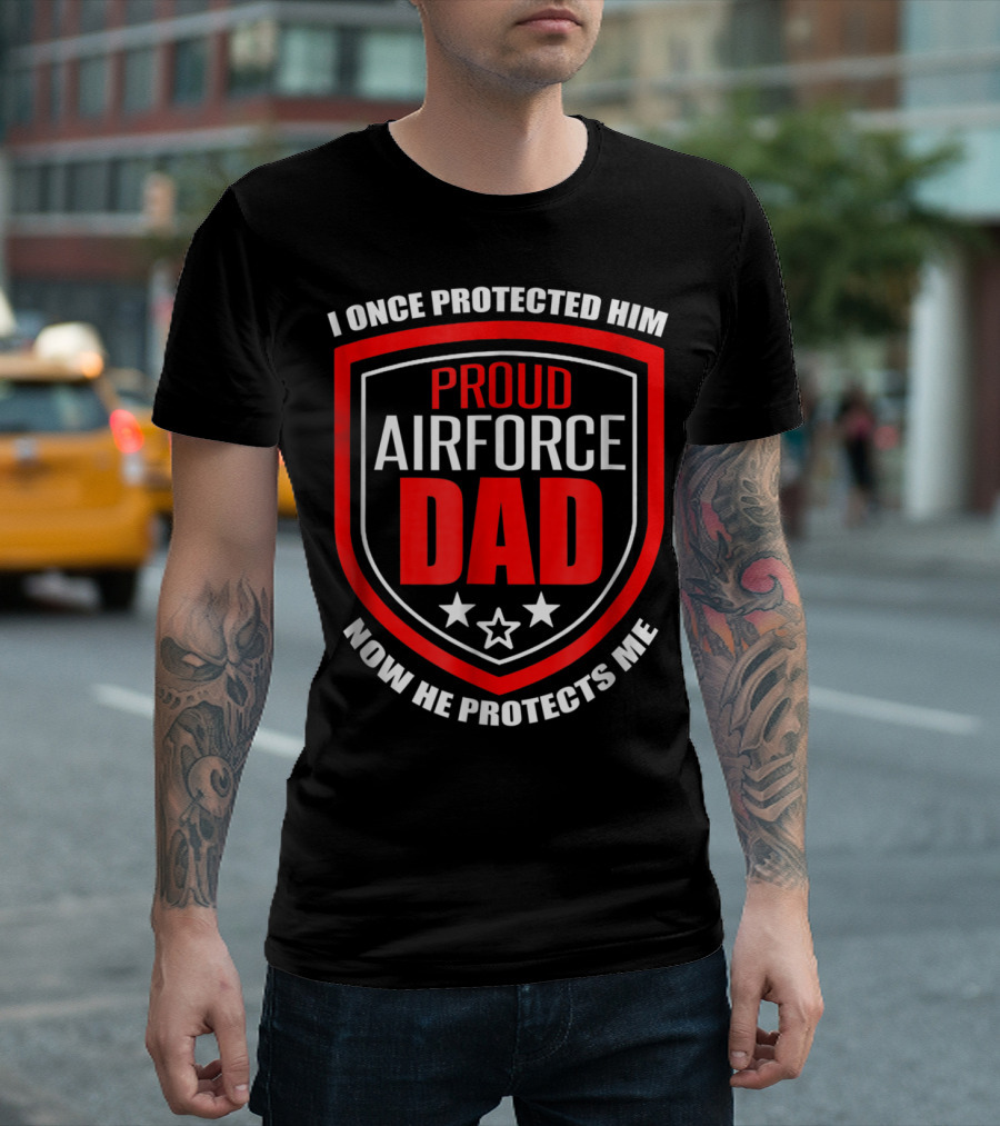 Proud Airforce Dad I Once Protected Him Now He Protects Me T-Shirt