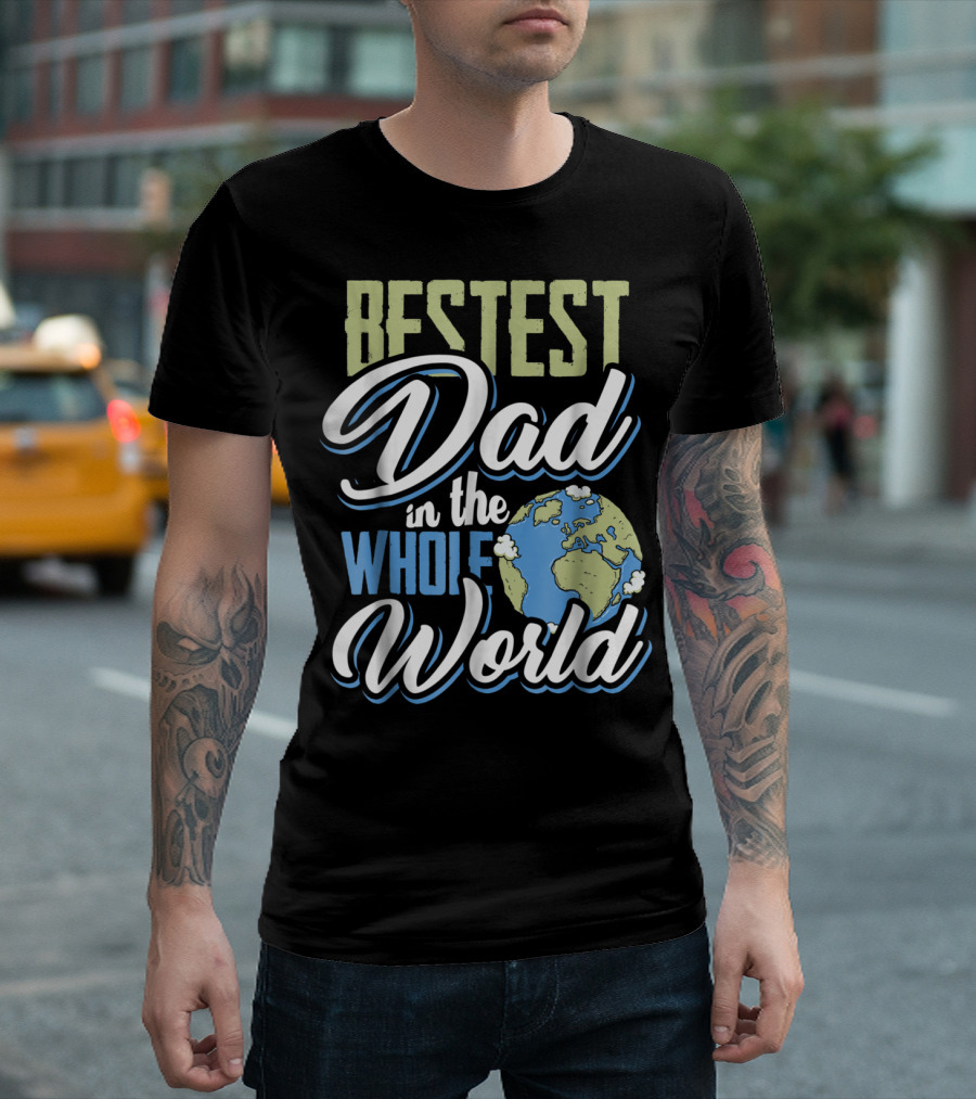 Bestest Dad In The Whole World Earth Globe T-Shirt