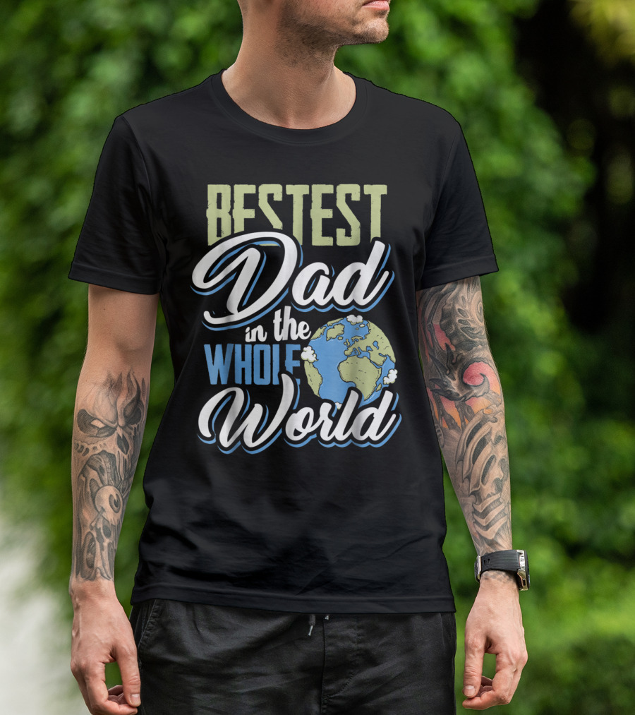 Bestest Dad In The Whole World Earth Globe T-Shirt