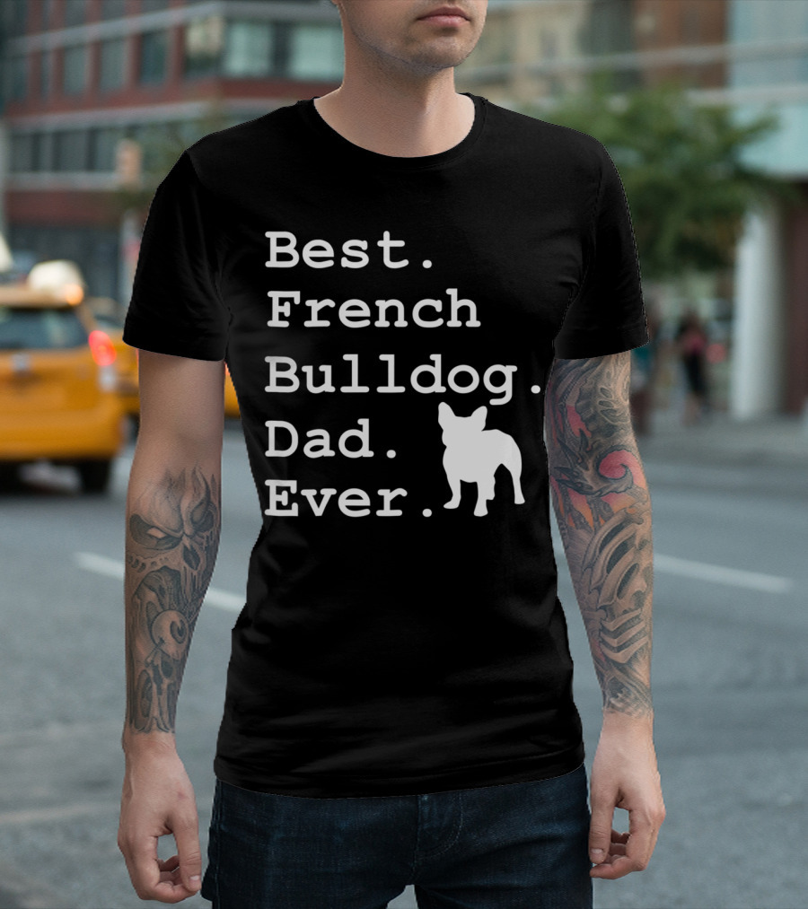 Best French Bulldog Dad Ever Funny Dogs Lovers T-Shirt