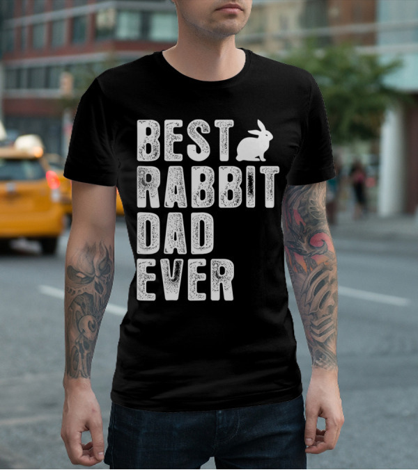 BEST RABBIT DAD EVER RABBIT T-Shirt