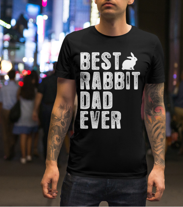 BEST RABBIT DAD EVER RABBIT T-Shirt