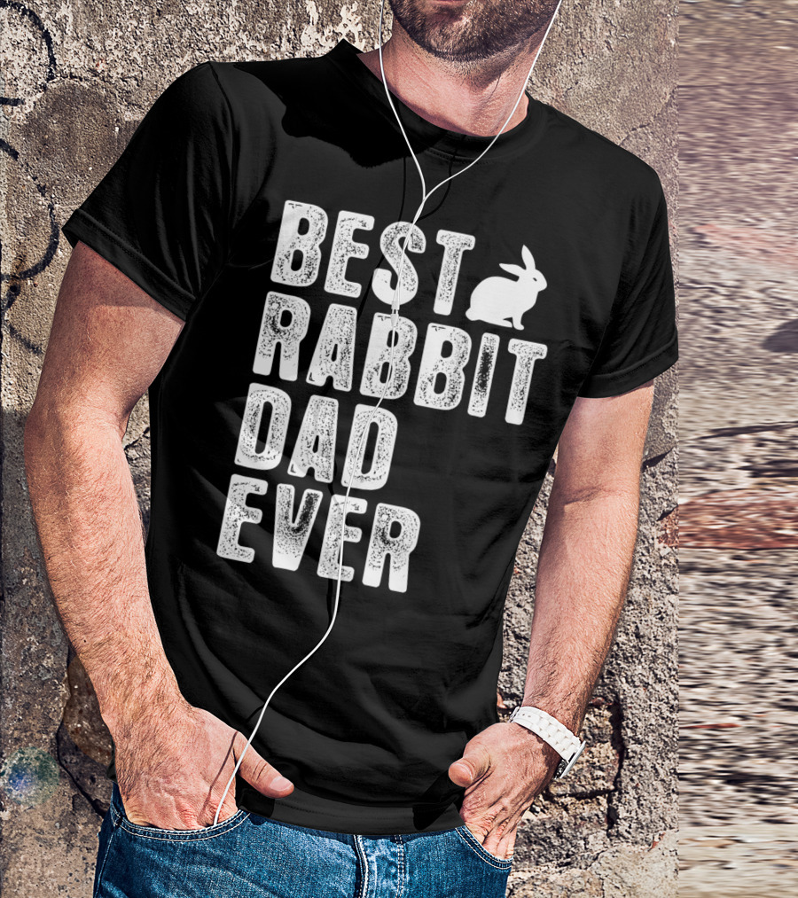 BEST RABBIT DAD EVER RABBIT T-Shirt