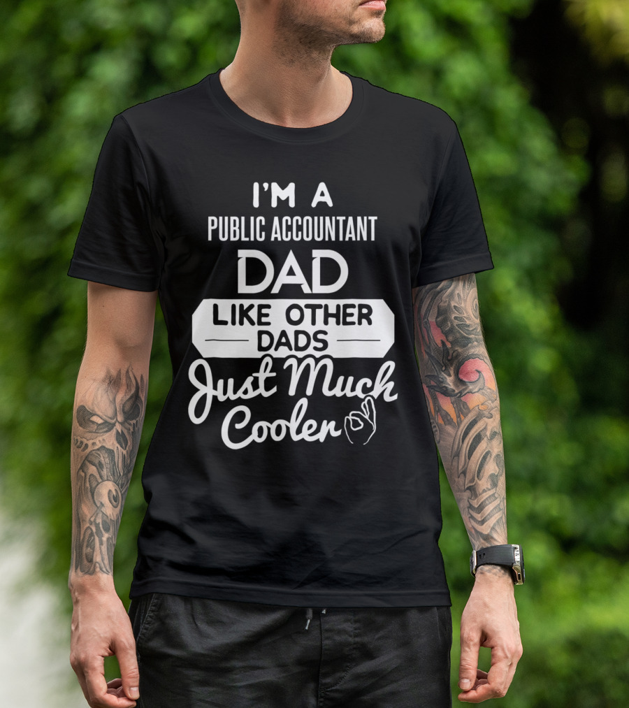 I'm A Public Accountant Dad Like Other Dads Just Much Cooler T-Shirt