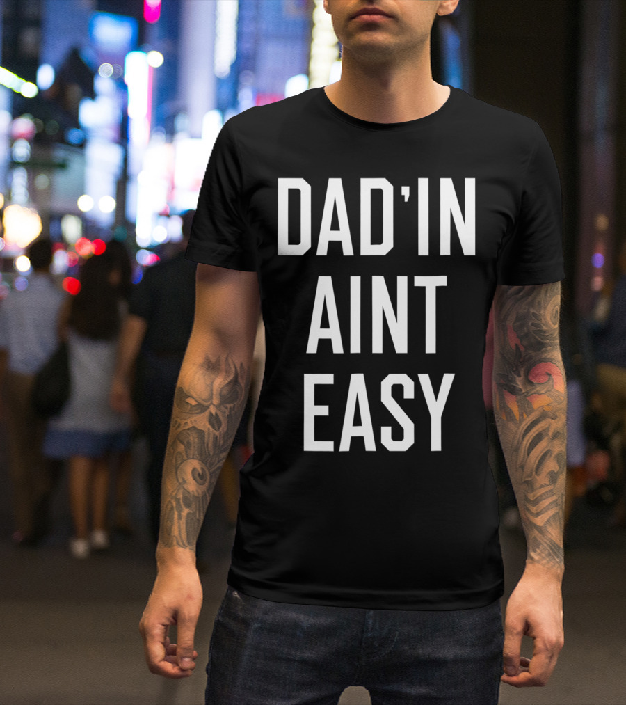 Dad'in Ain't Easy Funny Dad For Cool Papas T-Shirt