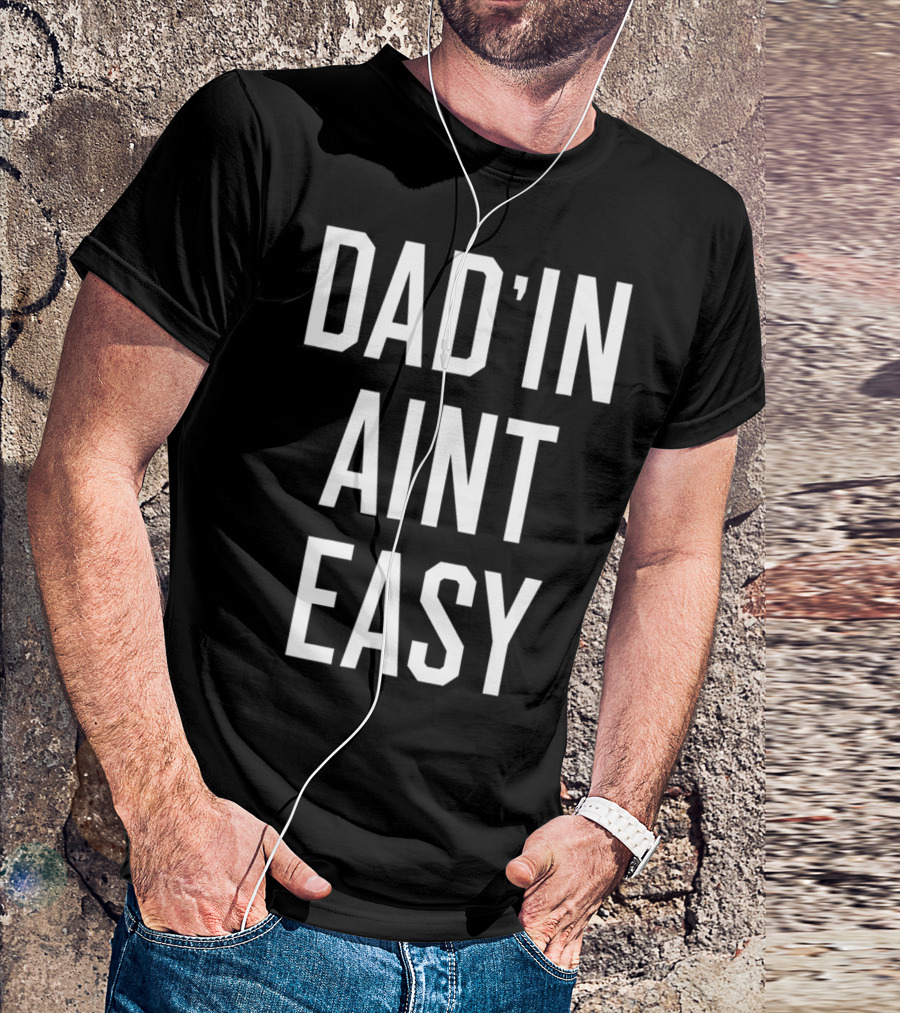 Dad'in Ain't Easy Funny Dad For Cool Papas T-Shirt