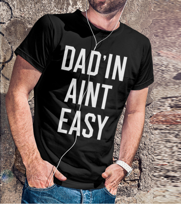 Dad'in Ain't Easy Funny Dad For Cool Papas T-Shirt