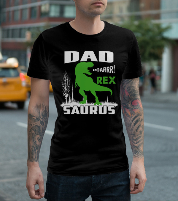 DAD ROARRR REX SAURUS T-Shirt