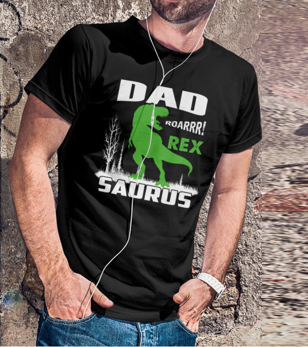 DAD ROARRR REX SAURUS T-Shirt