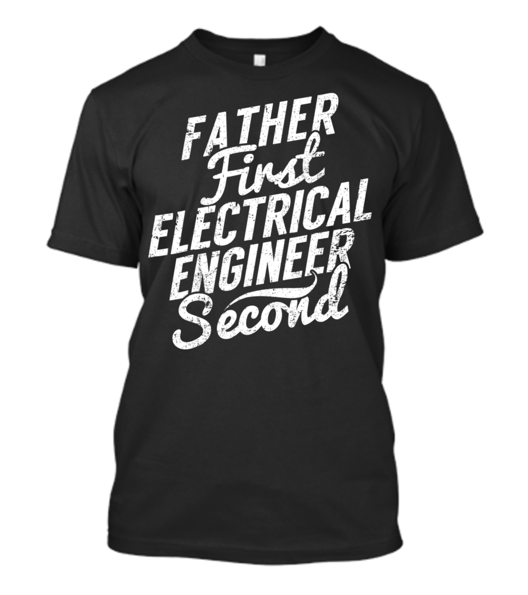 Father First Electrical Engineer Second Dad T-Shirt