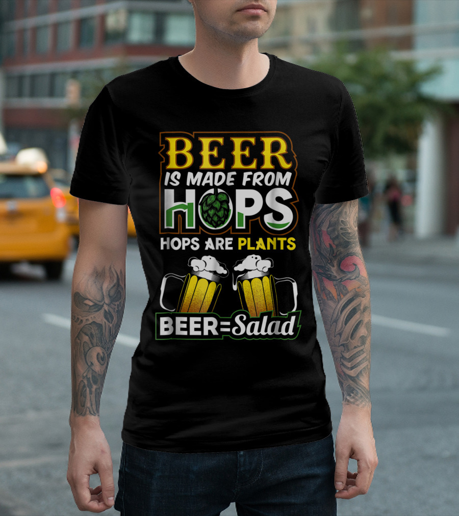 BEER IS MADE FROM HOPS HOPS ARE PLANTS BEER=SALAD T-Shirt