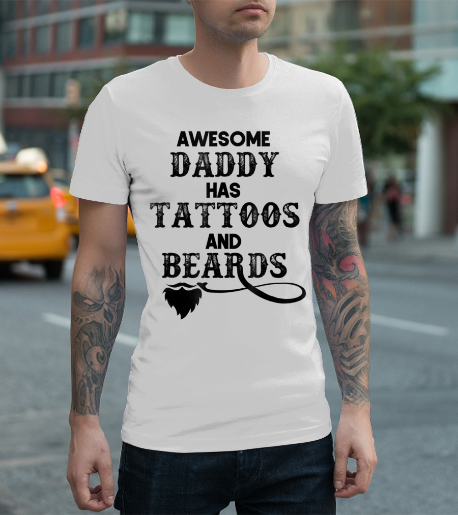 Awesome Daddy Has Tattoos And Beards T-Shirt