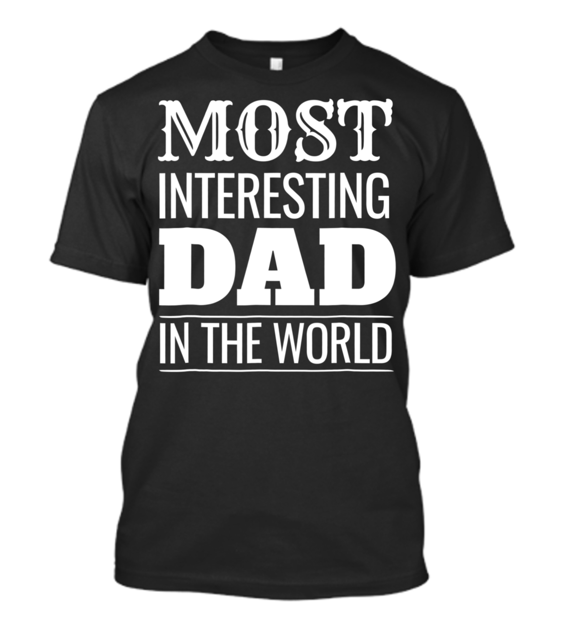 Funny Most Interesting Dad In The World T-Shirt