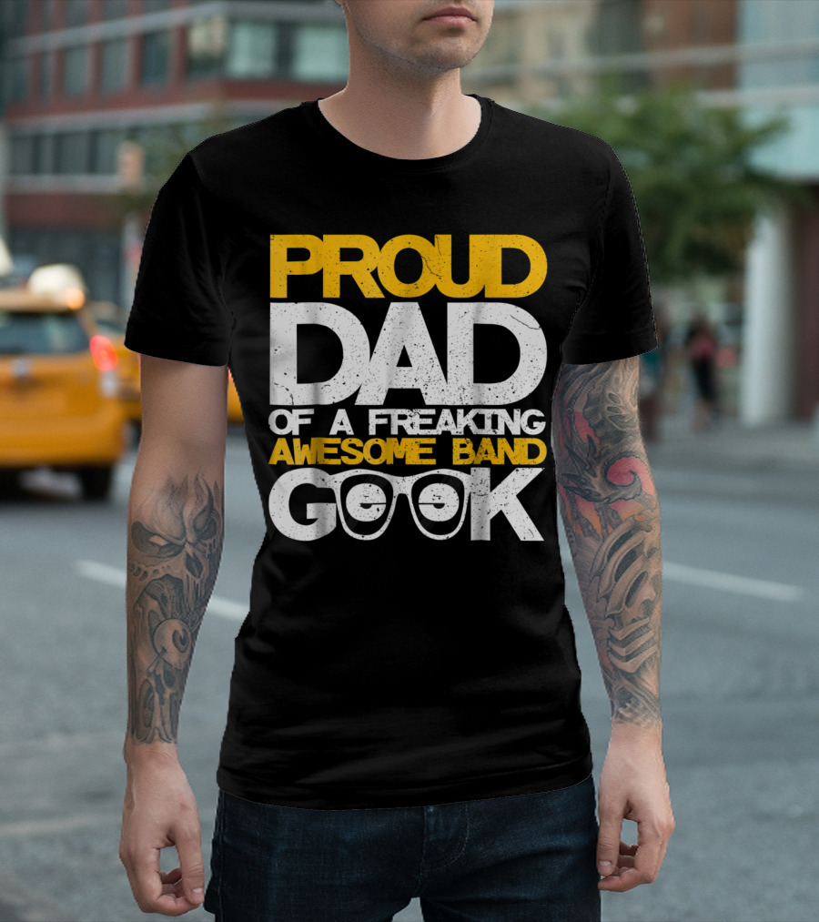 Proud Dad of a Freaking Awesome Band Geek T-Shirt