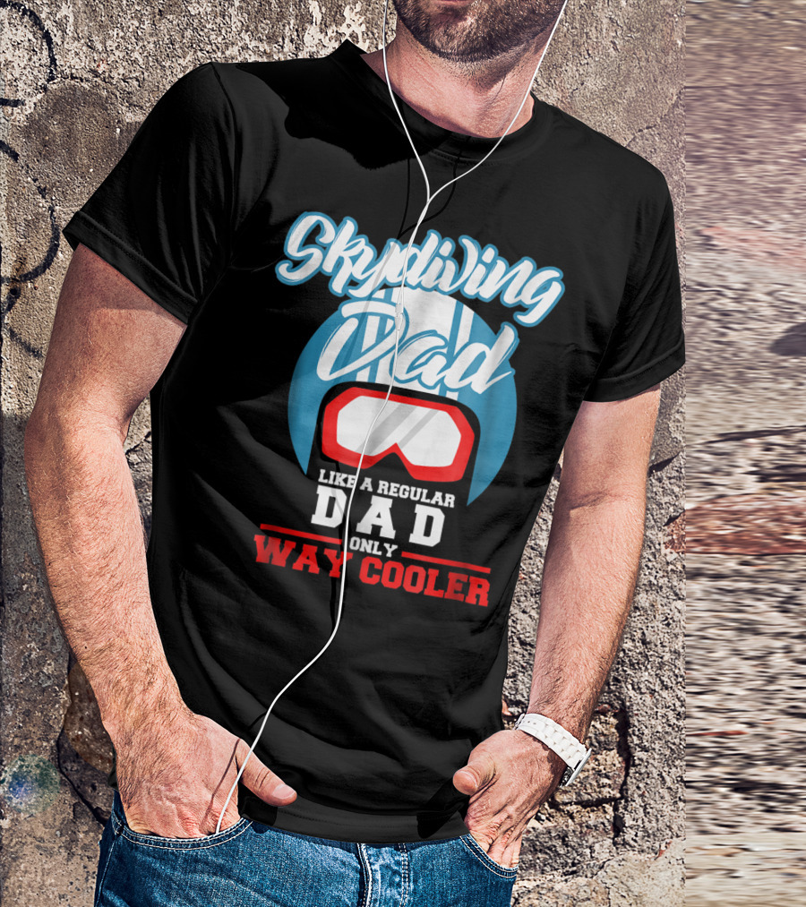 Skydiving Dad Like A Regular Dad Only Way Cooler T-Shirt