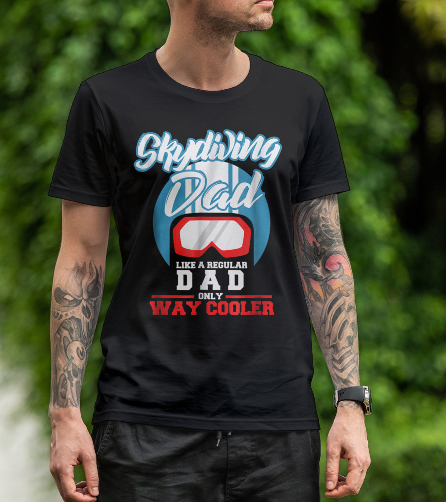 Skydiving Dad Like A Regular Dad Only Way Cooler T-Shirt