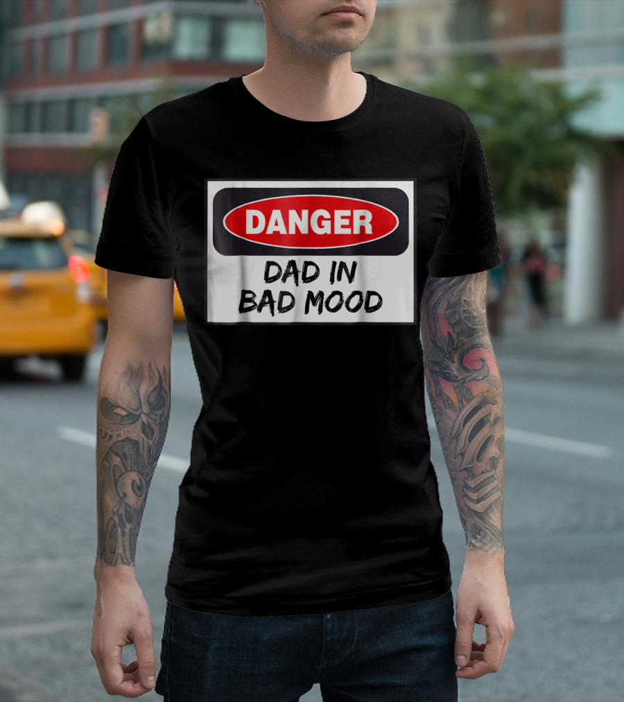 Danger Warning Dad in Bad Mood T-Shirt