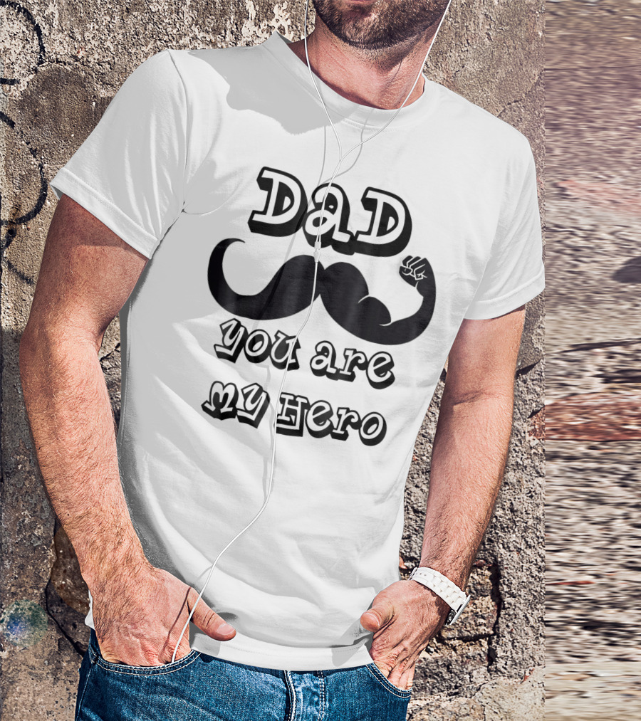 Dad You Are My Hero Moustache And Flexing Arm T-Shirt