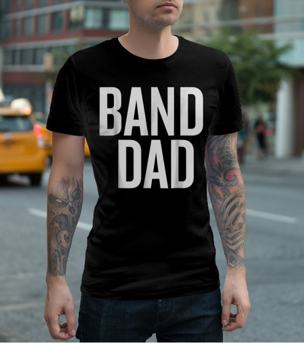 Band Dad Music Enthusiast Father T-Shirt