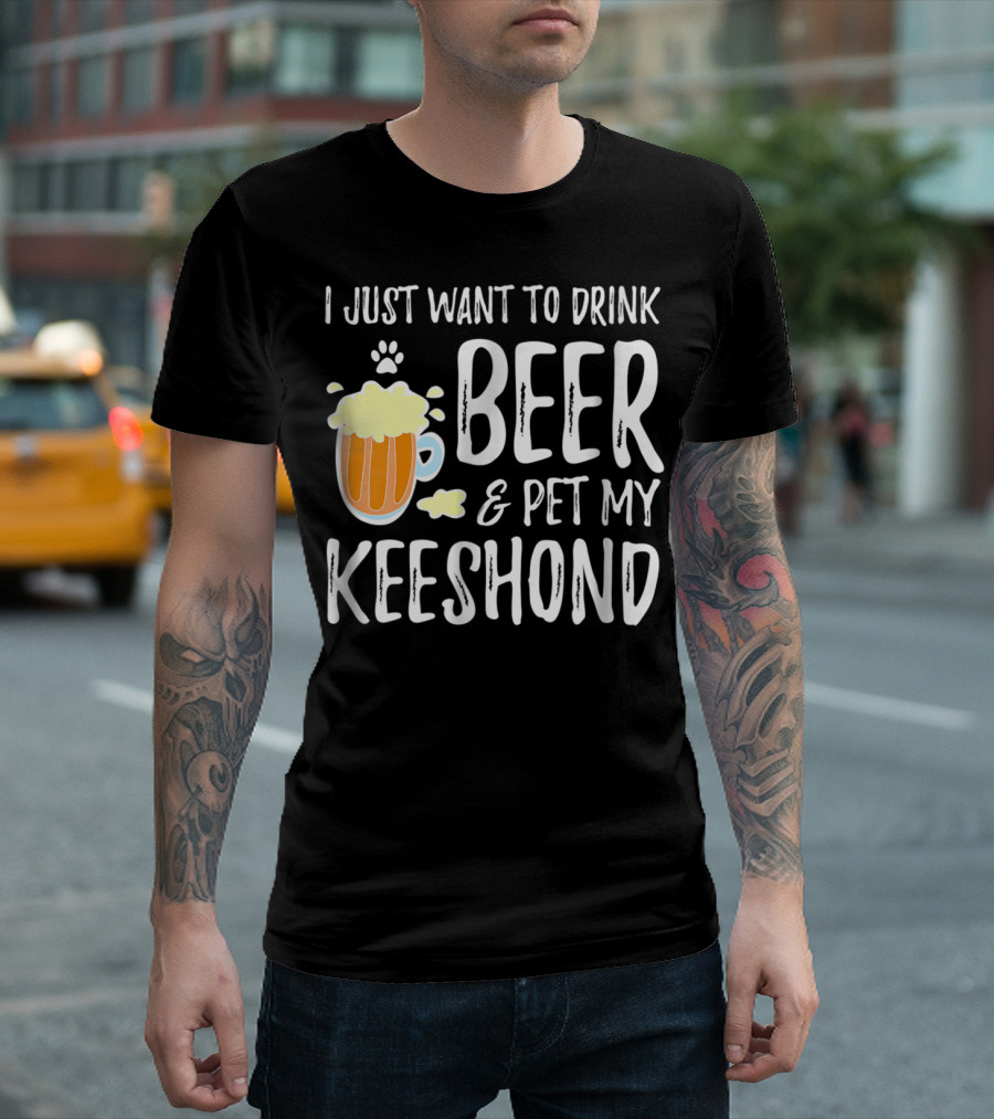 I Just Want to Drink Beer and Pet My Keeshond Dog Mom Dog Dad Idea67 T-Shirt