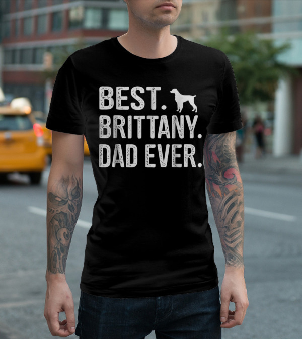 BEST BRITTANY DAD EVER DOG T-Shirt