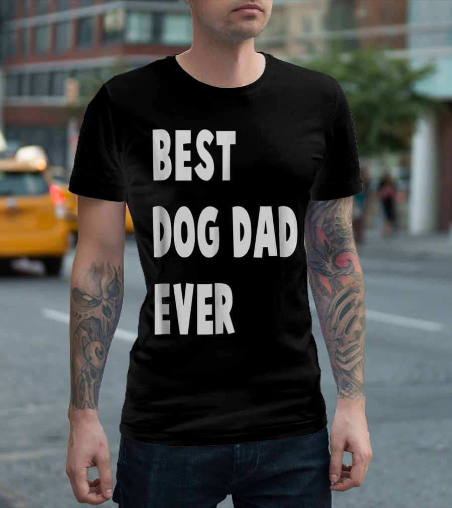 Best Dog Dad Ever Fathers Day Gift T-Shirt