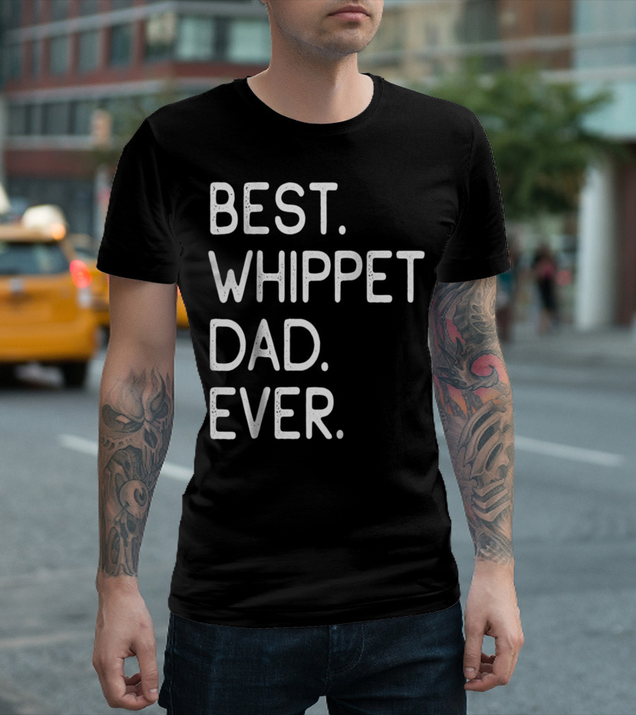 BEST WHIPPET DAD EVER PROUD MASTER LOVER HOLIDAYS62 T-Shirt