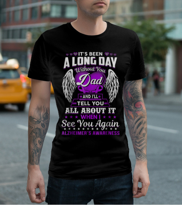 It's Been A Long Day Without You Dad I'll Tell You All About It When I See You Again Alzheimer's Awareness T-Shirt